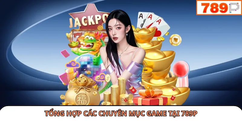 789P đem đến nhiều chuyên mục cực hấp dẫn cho hội viên