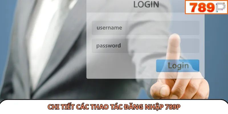 Chi tiết các thao tác đăng nhập 789P